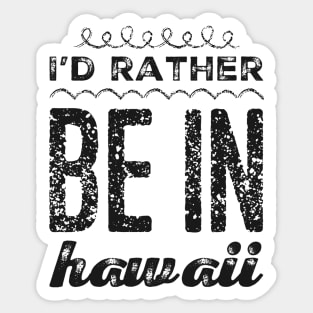 I love Hawaii I'd rather be in Hawaii Cute Vacation Holiday trip Hawaii Island Sticker